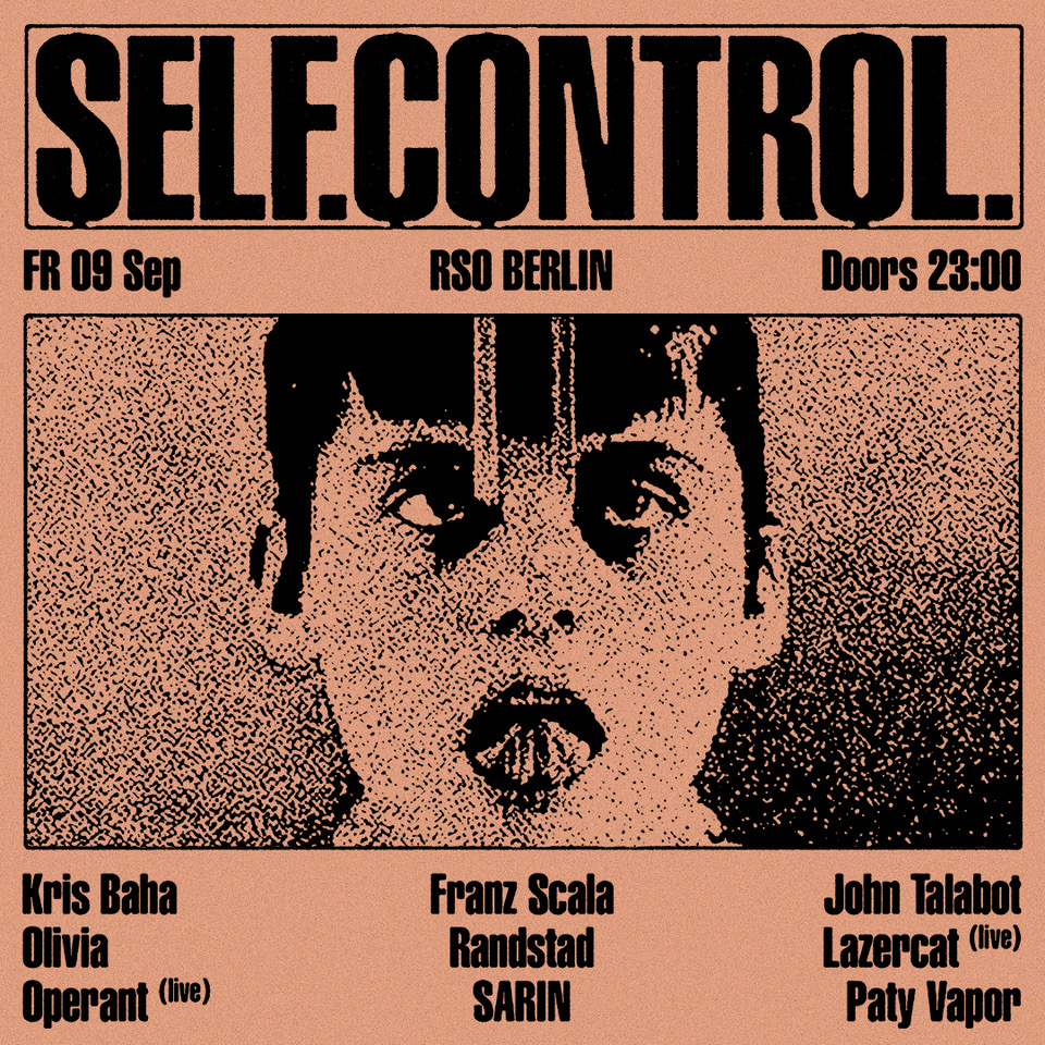 09.09. | Self. Control. with Franz Scala, John Talabot, Kris Baha, Lazercat, Operant, Olivia, SARIN