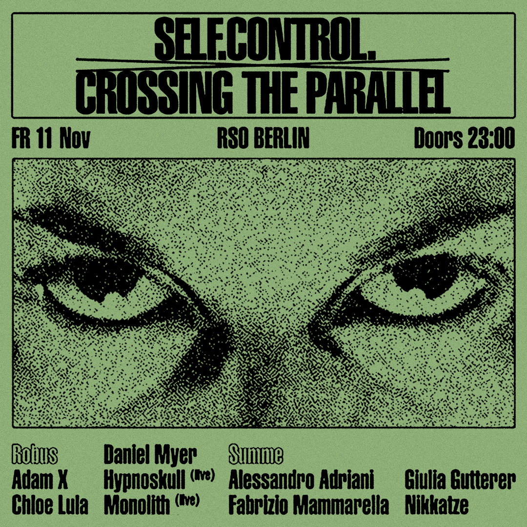 11.11. | Self. Control. x Crossing The Parallel w/ Adam X, Alessandro Adriani, Chloe Lula, hypnoskull
